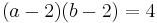 ( a - 2 ) ( b - 2 ) = 4