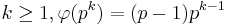 k\ge1, \varphi(p^{k}) = (p - 1)p^{k - 1}