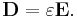 \mathbf{D} = \varepsilon \mathbf{E}. 