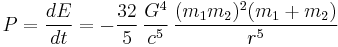 P = \frac{dE}{dt} = - \frac{32}{5}\, \frac{G^4}{c^5}\, \frac{(m_1m_2)^2 (m_1+m_2)}{r^5}