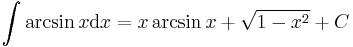 \int \arcsin x \mathrm{d}x = x \arcsin x + \sqrt{1-x^2}+C 