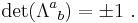 \det ({\Lambda^a}_b) = \pm 1\ .