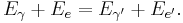 E_\gamma + E_e = E_{\gamma'} + E_{e'}.\!