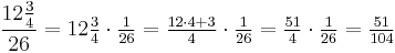 \frac{12\frac{3}{4}}{26} = 12\tfrac{3}{4} \cdot \tfrac{1}{26} = \tfrac{12 \cdot 4 + 3}{4} \cdot \tfrac{1}{26} = \tfrac{51}{4} \cdot \tfrac{1}{26} = \tfrac{51}{104}