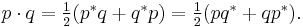 p \cdot q = \textstyle\frac{1}{2}(p^*q + q^*p) = \textstyle\frac{1}{2}(pq^* + qp^*).