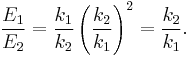 \frac{E_1}{E_2} = \frac{k_1}{k_2} \left(\frac{k_2}{k_1}\right)^2 = \frac{k_2}{k_1} . \,