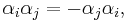 \alpha_i\alpha_j = -\alpha_j\alpha_i, \,