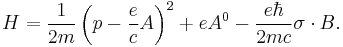 H = \frac{1}{2m}\left(p  - \frac{e}{c}A\right)^2 + eA^0 - \frac{e\hbar}{2mc}\sigma\cdot B.