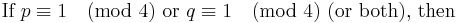 
\mbox{If }p\equiv1\pmod4 \mbox{ or }q\equiv1\pmod4 \mbox{ (or both), then}
