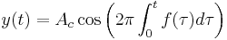 y(t) = A_c \cos \left( 2 \pi \int_{0}^{t} f(\tau) d \tau \right) \,