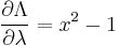 \frac{\partial \Lambda}{\partial \lambda}=x^2-1