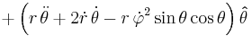  + \left( r\,\ddot\theta + 2\dot{r}\,\dot\theta - r\,\dot\varphi^2\sin\theta\cos\theta \right) \mathbf{\hat\theta} 