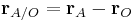 \mathbf{r}_{A/O} = \mathbf{r}_{A} - \mathbf{r}_{O} \,\!