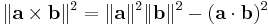  \|\mathbf{a} \times \mathbf{b}\|^2  = \|\mathbf{a}\|^2  \|\mathbf{b}\|^2 - (\mathbf{a} \cdot \mathbf{b})^2 