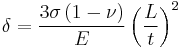 
\delta = \frac{3\sigma\left(1 - \nu \right)}{E} \left(\frac{L}{t}\right)^2
