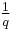 \textstyle\frac{1}{q}