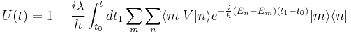 U(t)=1-\frac{i\lambda}{\hbar}\int_{t_0}^t dt_1 \sum_m\sum_n\langle m|V|n\rangle e^{-\frac{i}{\hbar}(E_n-E_m)(t_1-t_0)}|m\rangle\langle n|