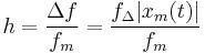 h = \frac{\Delta{}f}{f_m} = \frac{f_\Delta |x_m(t)|}{f_m} \ 