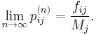 \lim_{n \rarr \infty} p_{ij}^{(n)} = \frac{f_{ij}}{M_j}.