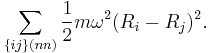 \sum_{\{ij\} (nn)} {1\over2} m \omega^2 (R_i - R_j)^2.