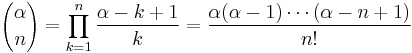 {\alpha\choose n} = \prod_{k=1}^n \frac{\alpha-k+1}k = \frac{\alpha(\alpha-1)\cdots(\alpha-n+1)}{n!}