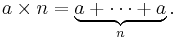 a \times n = \underbrace{a + \cdots + a}_n.