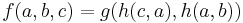 f(a,b,c) = g(h(c,a),h(a,b)) \!