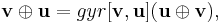 \mathbf{v} \oplus \mathbf{u}=gyr[\mathbf{v},\mathbf{u}](\mathbf{u} \oplus \mathbf{v}),