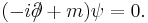 (-i\partial\!\!\!/ + m)\psi = 0.