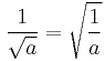 \frac{1}{\sqrt{a}}=\sqrt{\frac{1}{a}}