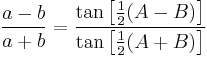 \frac{a-b}{a+b}=\frac{\tan\left[\tfrac{1}{2}(A-B)\right]}{\tan\left[\tfrac{1}{2}(A+B)\right]}