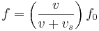 f = \left ( \frac {v}{v + v_{s}} \right ) f_0