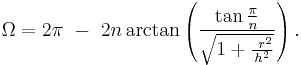 \Omega = 2 \pi \ -\ 2n \arctan\left(\frac {\tan{\pi\over n}}{\sqrt{1+{\ r^2\over h^2}}} \right) .\,\!