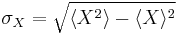 \sigma_X = \sqrt{\langle {X}^2\rangle - \langle {X}\rangle^2}