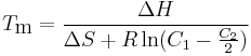 T_\mbox{m}=\frac{\Delta H }{\Delta S+R \ln(C_1-\frac{C_2}{2})}