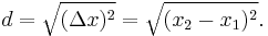 d=\sqrt{(\Delta x)^2}=\sqrt{(x_2-x_1)^2}.\,