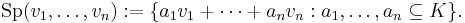  \mathrm{Sp}( v_1 ,\ldots, v_n)�:= \{ a_1 v_1 + \cdots + a_n v_n�: a_1 ,\ldots, a_n \subseteq K \}. \,