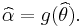 \widehat{\alpha} = g(\widehat{\theta}).\,\!