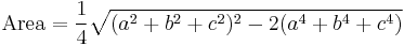  \mathrm{Area} =  \frac{1}{4} \sqrt{(a^2+b^2+c^2)^2-2(a^4+b^4+c^4)}