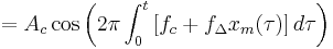 = A_{c} \cos \left( 2 \pi \int_{0}^{t} \left[ f_{c} + f_{\Delta} x_{m}(\tau) \right] d \tau \right)\,