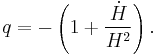 q = -\left(1+\frac{\dot H}{H^2}\right).