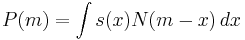  P(m) = \int s(x) N(m - x)\, dx 