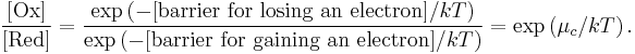 
\frac{[\mathrm{Ox}]}{[\mathrm{Red}]}
= \frac{\exp \left(-[\mbox{barrier for losing an electron}]/kT\right)}
{\exp \left(-[\mbox{barrier for gaining an electron}]/kT\right)}
= \exp \left(\mu_c / kT \right).
