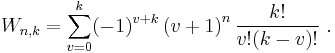  W_{n,k}=\sum_{v=0}^{k}(-1)^{v+k} \left(v+1\right)^{n} \frac{k!}{v!(k-v)!}  \ . 