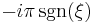 \displaystyle -i\pi\sgn(\xi)