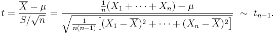 
    t = \frac{\overline X - \mu}{S/\sqrt{n}} = \frac{\tfrac{1}{n}(X_1+\cdots+X_n) - \mu}{\sqrt{\tfrac{1}{n(n-1)}\big[(X_1-\overline X)^2+\cdots+(X_n-\overline X)^2\big]}} \ \sim\ t_{n-1}.
  