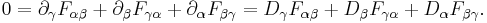 0 = \partial_{\gamma} F_{\alpha\beta} + \partial_{\beta} F_{\gamma\alpha} + \partial_{\alpha} F_{\beta\gamma} = D_{\gamma} F_{\alpha\beta} + D_{\beta} F_{\gamma\alpha} + D_{\alpha} F_{\beta\gamma}.