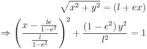 \begin{alignat}{7}
\sqrt{x^{2}+y^{2}} = \left(l+e x\right) \\
\Rightarrow\left(\frac{x-\frac{le}{1-e^{2}}}{\frac{l}{1-e^{2}}}\right)^{2}+\frac{\left(1-e^{2}\right)y^{2}}{l^{2}} = 1 
\end{alignat}