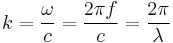  k = { \omega \over c } = { 2 \pi f \over c } = { 2 \pi \over \lambda }