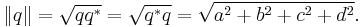 \lVert q \rVert = \sqrt{qq^*} = \sqrt{q^*q} = \sqrt{a^2 + b^2 + c^2 + d^2}.